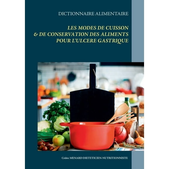 Dictionnaire des modes de cuisson et de conservation des aliments pour l'ulcÃ¨re gastrique, (Paperback)