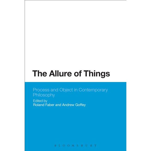 Bloomsbury Studies in Philosophy The Allure of Things: Process and Object in Contemporary Philosophy, (Paperback)