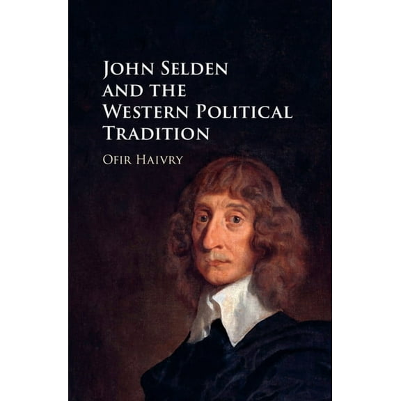 John Selden and the Western Political Tradition, (Hardcover)