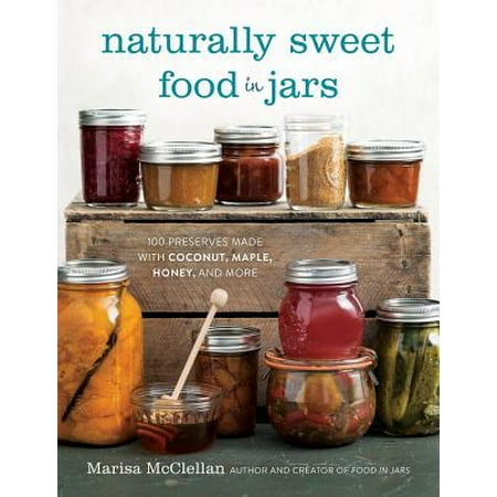 Coconut Sweet Wine Naturally Sweet Food in Jars : 100 Preserves Made with Coconut, Maple, Honey, and More ()