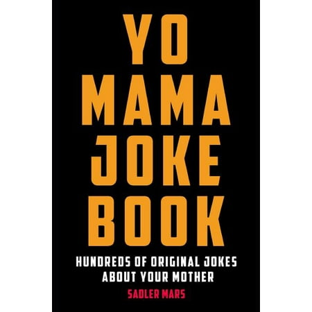 Yo Mama Joke Book: Hundreds of Original Jokes about Your Mother (Top 10 Best Yo Mama Jokes)