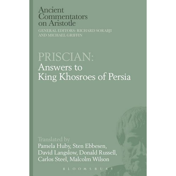 Ancient Commentators on Aristotle Priscian: Answers to King Khosroes of Persia, (Paperback)