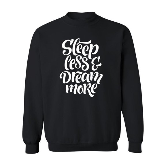 Sleep Less, Dream More Sweatshirt Men -Image by Shutterstock, Male 5X-Large