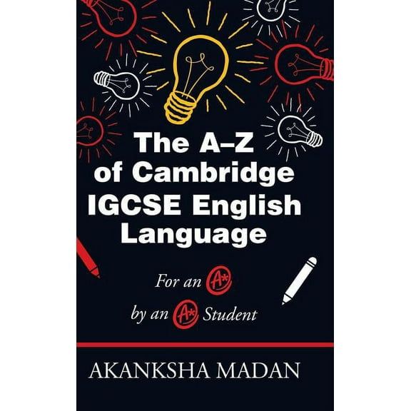 The A-Z of Cambridge Igcse English Language: For an A* by an A* Student, (Hardcover)