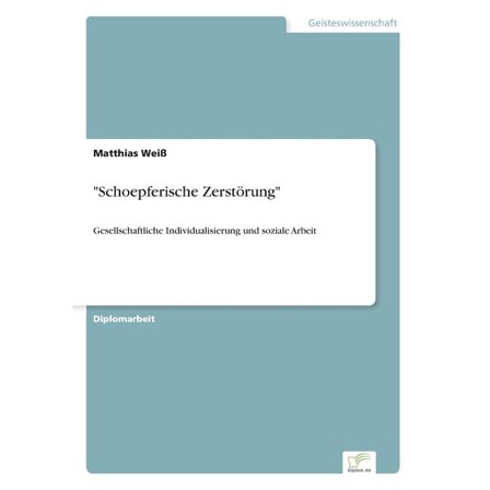 "Schoepferische Zerstörung": Gesellschaftliche Individualisierung und soziale Arbeit (Paperback)