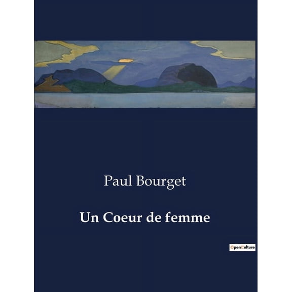 Un Coeur de femme: Les intrigues du coeur et les jeux du hasard dans la haute sociÃ©tÃ© parisienne, (Paperback)
