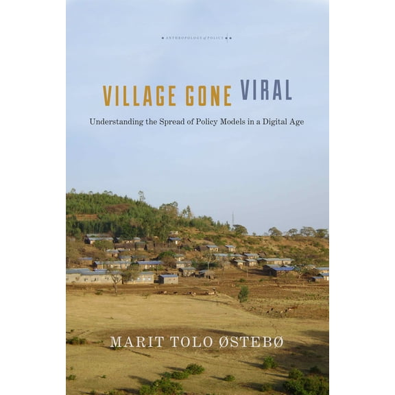 Anthropology of Policy: Village Gone Viral: Understanding the Spread of Policy Models in a Digital Age (Paperback)