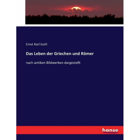 Das Leben der Griechen und RÃ¶mer: nach antiken Bildwerken dargestellt, (Paperback)