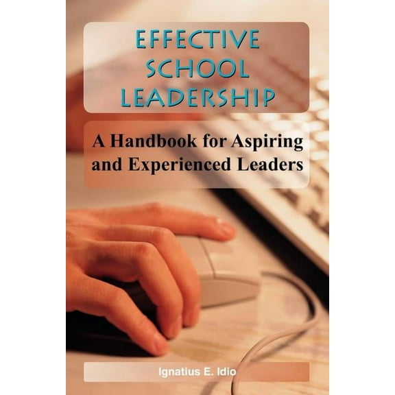 Effective School Leadership: A Handbook for Aspiring and Experienced Leaders, (Paperback)