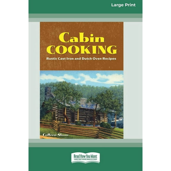 Cabin Cooking: Rustic Cast Iron and Dutch Oven Recipes [Standard Large Print 16 Pt Edition], (Paperback)