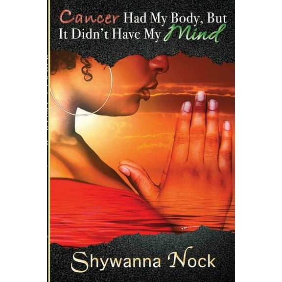 Cancer Had My Body, But It Didn't Have My Mind: A True Story of a Young Mother Battling Cancer, (Paperback)