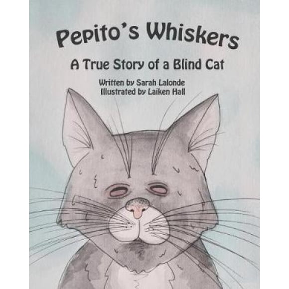 Pepito's Whiskers: l'Histoire Véritable d'Un Chat Aveugle