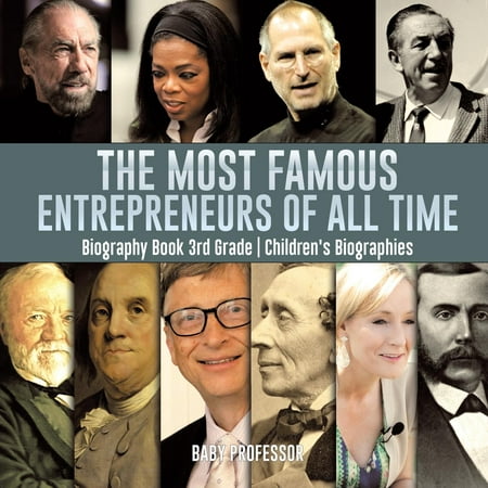 The Most Famous Entrepreneurs of All Time - Biography Book 3rd Grade Children's (Best Historical Biographies Of All Time)