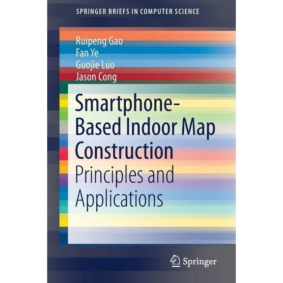 Springerbriefs in Computer Science Smartphone-Based Indoor Map Construction: Principles and Applications, (Paperback)