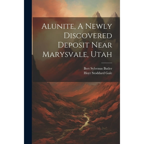 Alunite, A Newly Discovered Deposit Near Marysvale, Utah (Paperback)