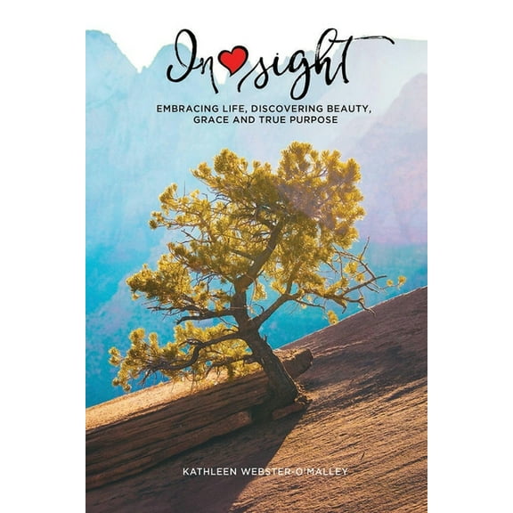 Insight: Embracing Life, Discovering Beauty, Grace and True Purpose, (Paperback)