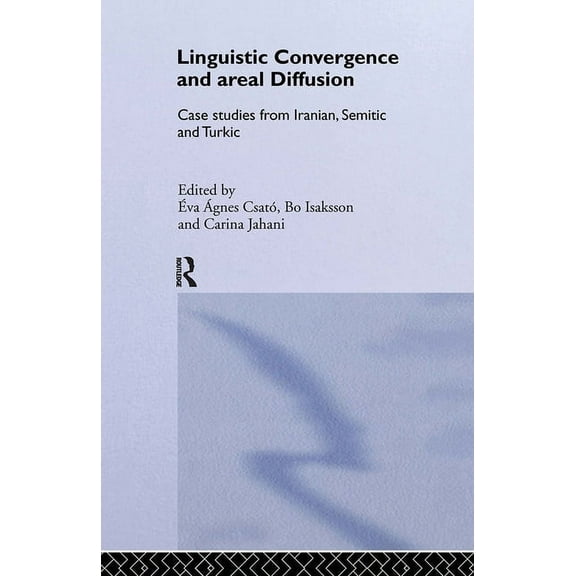 Linguistic Convergence and Areal Diffusion: Case Studies from Iranian, Semitic and Turkic, (Hardcover)