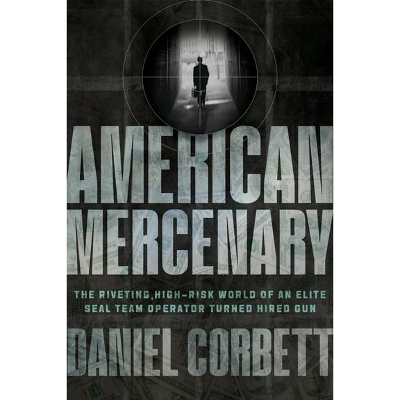 Pre-Owned American Mercenary: The Riveting, High-Risk World of an Elite Seal Team Operator Turned Hired Gun (Hardcover) 1546006192 9781546006190
