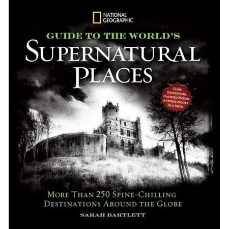 National Geographic Guide to the World's Supernatural Places : More Than 250 Spine-Chilling Destinations Around the (Best Cheap Destinations In The World)