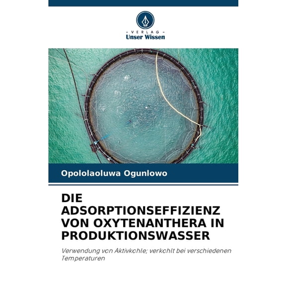 Die Adsorptionseffizienz Von Oxytenanthera in Produktionswasser, (Paperback)