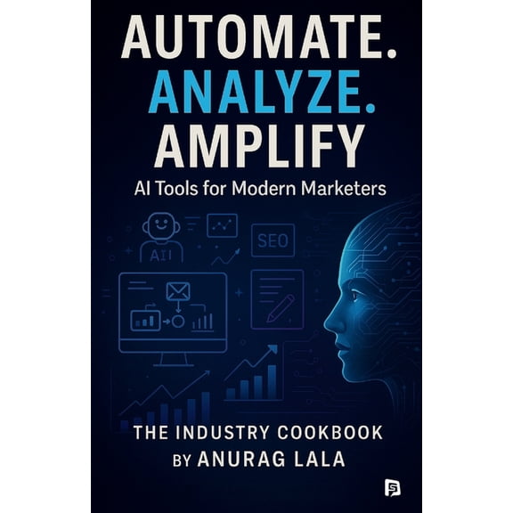 Automate. Analyze. Amplify. - AI Tools for Modern Marketers, (Paperback)