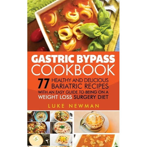 Gastric Bypass Cookbook: 77 Healthy and Delicious Bariatric Recipes with an Easy Guide to Being on a Weight Loss Surgery, (Hardcover)