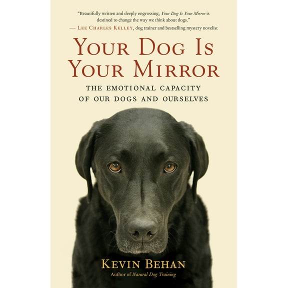 Pre-Owned Your Dog Is Your Mirror: The Emotional Capacity of Our Dogs and Ourselves (Paperback) 1608680886 9781608680887