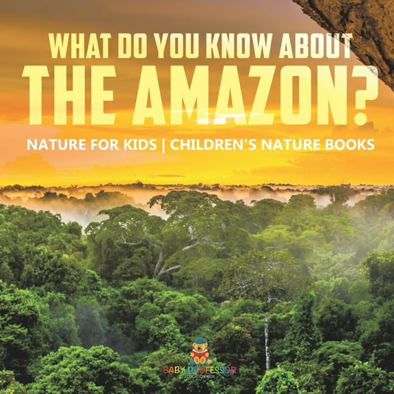 What Do You Know about the Amazon? Nature for Kids Children's Nature Books, (Paperback)