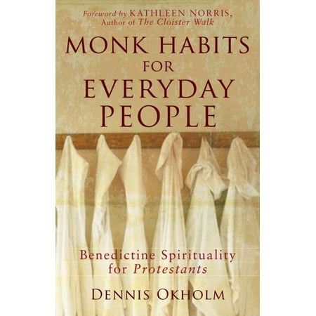 Monk Habits for Everyday People: Benedictine Spirituality for