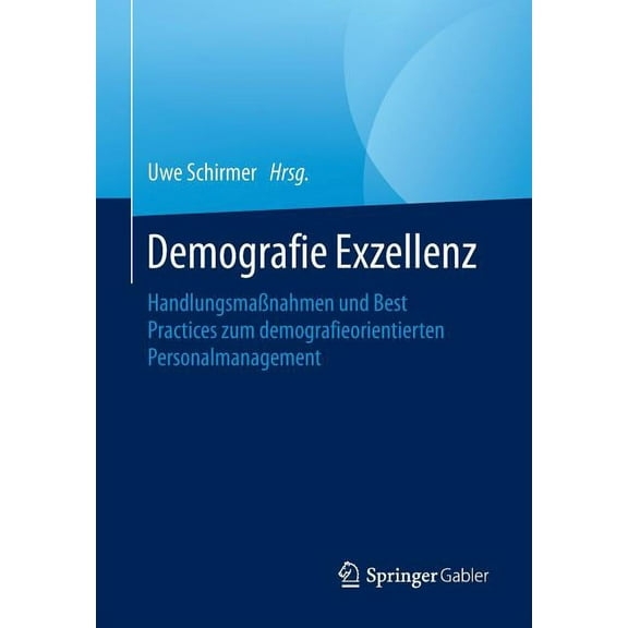 Demografie Exzellenz: HandlungsmaÃnahmen Und Best Practices Zum Demografieorientierten Personalmanagement, (Paperback)