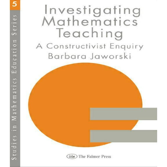 Studies in Mathematics Education Investigating Mathematics Teaching: A Constructivist Enquiry, (Paperback)