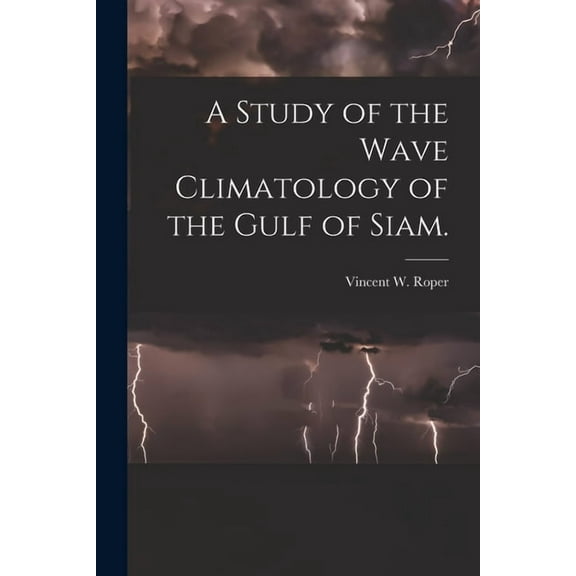 A Study of the Wave Climatology of the Gulf of Siam., (Paperback)