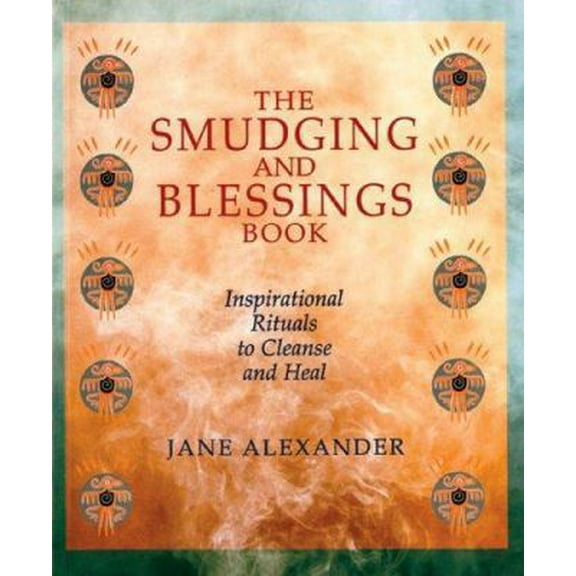Pre-Owned The Smudging and Blessings Book: Inspirational Rituals to Cleanse and Heal (Paperback) 1402720467 9781402720468
