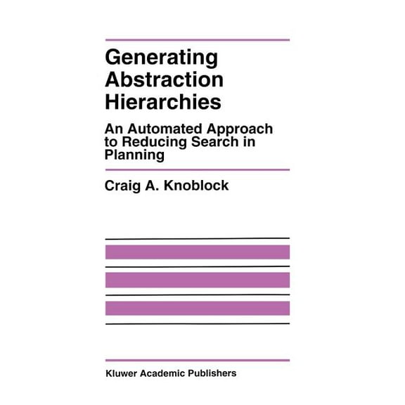 The Springer International Engineering a Generating Abstraction Hierarchies: An Automated Approach to Reducing Search in Planning, Book 214, (Hardcover)