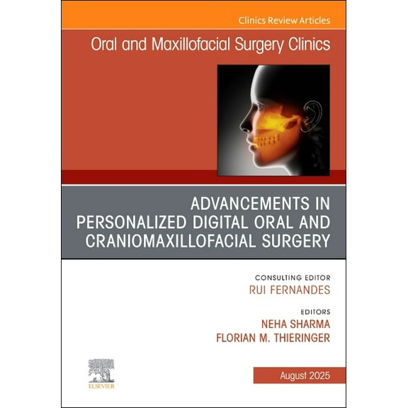Clinics: Dentistry Advancements in Personalized Digital Oral Surgery, an Issue of Oral and Maxillofacial Surgery Clinics of North America: , Book 37, (Hardcover)