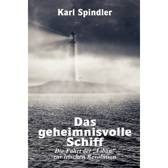 Das geheimnisvolle Schiff, Die Fahrt der "Libau" zur irischen Revolution, (Paperback)