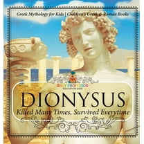 Dionysus: Killed Many Times, Survived Everytime - Greek Mythology for Kids Children's Greek & Roman Books, (Hardcover)