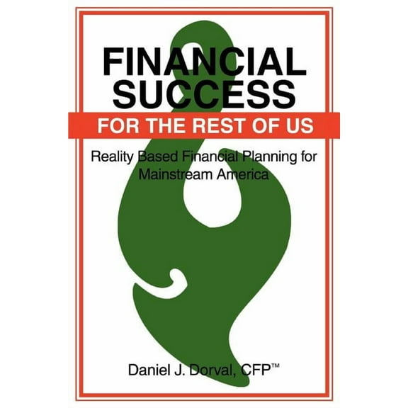 Financial Success for the Rest of Us: Reality Based Financial Planning for Mainstream America (Paperback)