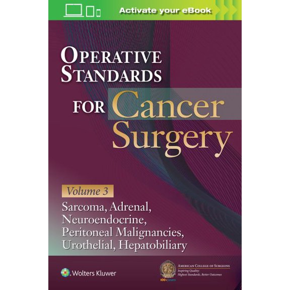 Pre-Owned Operative Standards for Cancer Surgery: Volume 3: Sarcoma, Adrenal, Neuroendocrine, Peritoneal Malignancies, Urothelial, Hepatobiliary [Paperback] AMERICAN COLLEGE OF SURGEONS CANCER RESEARCH PROGRAM
