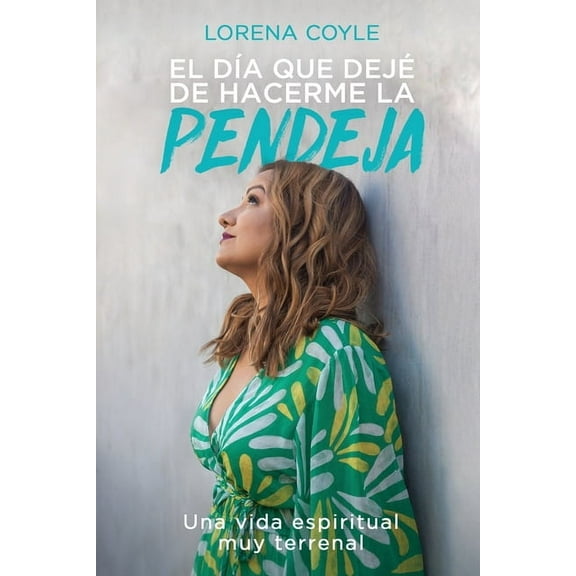 El día que dejé de hacerme la pendeja (Paperback)