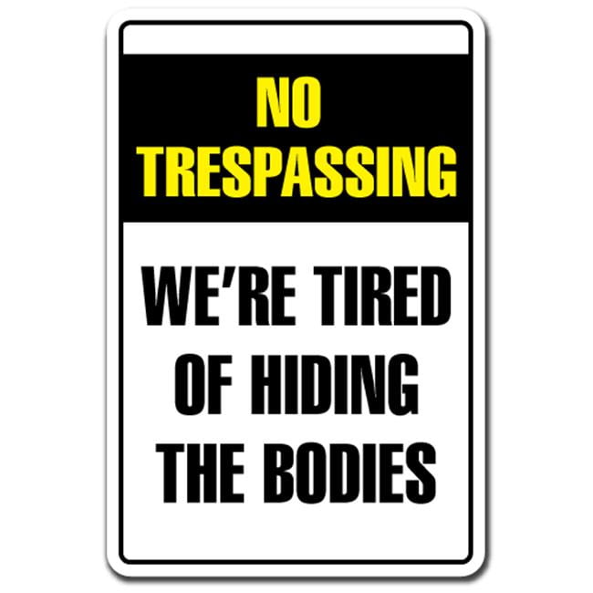 SignMission Z-A-Tired Of Hiding The Bodies 7 x 10 in. Tired of Hiding the  Bodies Aluminum Sign - No Trespassing Entry Man Cave - Walmart.com
