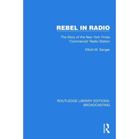 Routledge Library Editions: Broadcasting Rebel in Radio: The Story of the New York Times 'Commercial' Radio Station, (Hardcover)