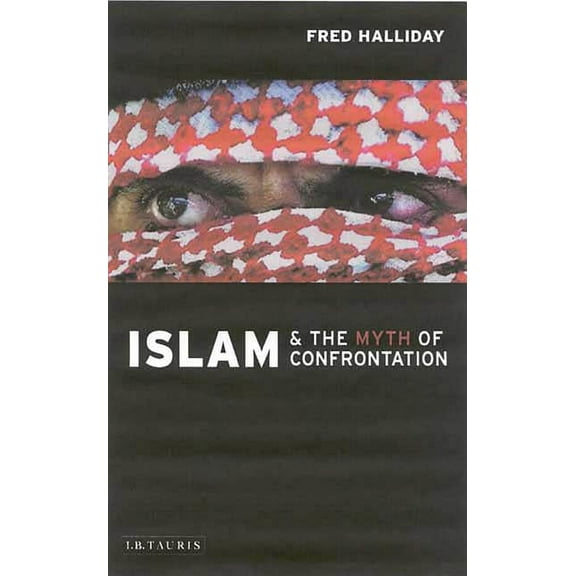 Islam and the Myth of Confrontation: Religion and Politics in the Middle East, (Paperback)