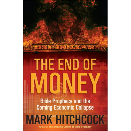 The End of Money : Bible Prophecy and the Coming Economic (Best Place To Survive Economic Collapse)