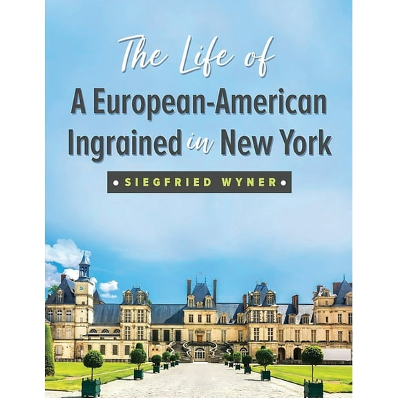 The Life of a European-American Ingrained in New York, (Paperback)