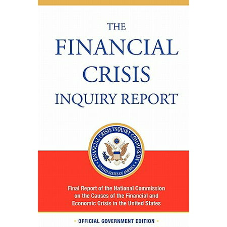 The Financial Crisis Inquiry Report, Authorized Edition : Final Report of the National Commission on the Causes of the Financial and Economic Crisis in the United (Best Documentaries On The Financial Crisis)