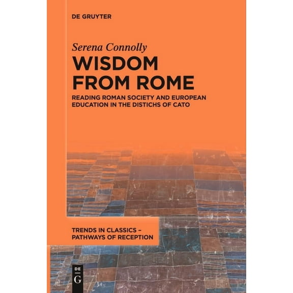 Trends in Classics - Pathways of Recepti Wisdom from Rome: Reading Roman Society and European Education in the Distichs of Cato, Book 8, (Paperback)