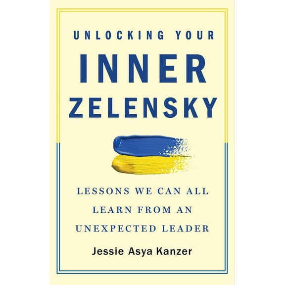 Unlocking Your Inner Zelensky: Lessons We Can All Learn from an Unexpected Leader, (Paperback)