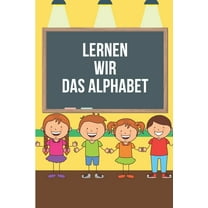 Lernen Wir Das Alphabet: Erste Buchstaben Und Zahlen Schreiben Lernen Und Üben! Perfekt Geeignet Für Kinder Ab 4 Jahren! (Paperback)