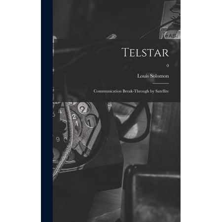 Telstar: Communication Break-through by Satellite; 0 (Hardcover)